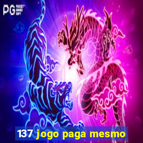 137 jogo paga mesmo